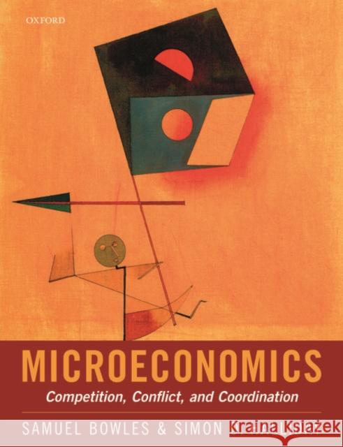 Microeconomics: Competition, Conflict, and Coordination Simon D. (Associate Professor, Associate Professor, Economics Department, University of Bristol) Halliday 9780198843207