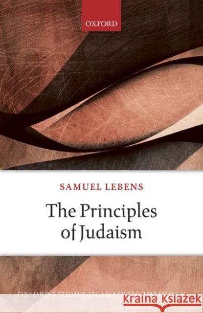 The Principles of Judaism Samuel Lebens 9780198843252 Oxford University Press, USA