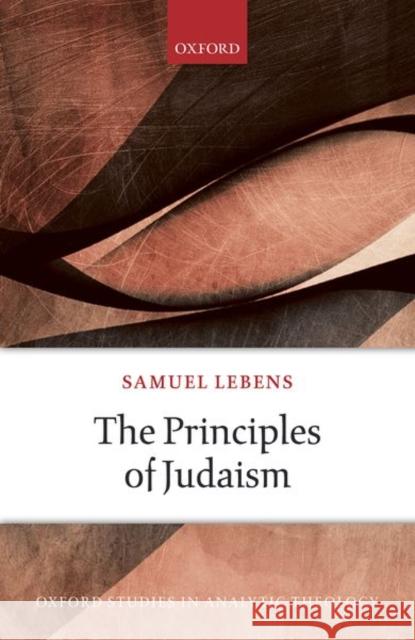 The Principles of Judaism Samuel Lebens 9780198843252