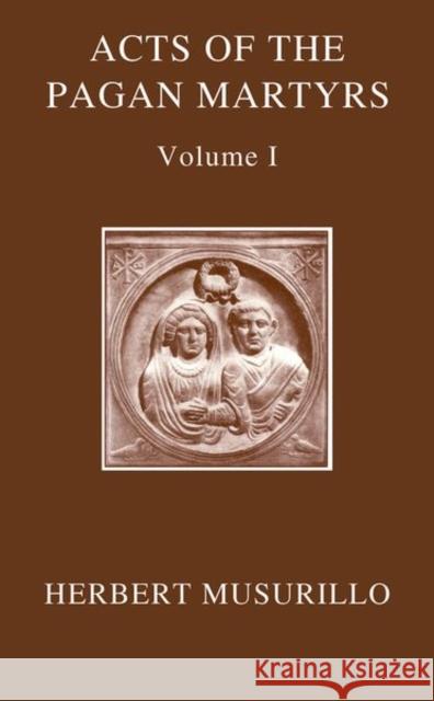 The Acts of the Christian Martyrs Herbert Musurillo 9780198843351 Oxford University Press, USA