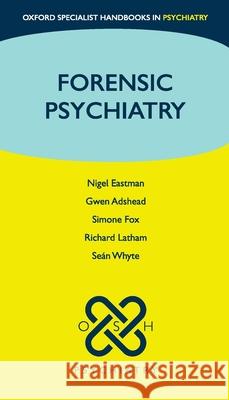 Forensic Psychiatry Nigel Eastman (Professor in Law and Ethi Gwen Adshead (Consultant Psychiatrist an Simone Fox (Lecturer, Royal Holloway,  9780198843399 Oxford University Press
