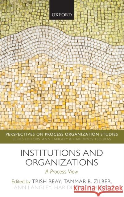 Institutions and Organizations: A Process View Reay, Trish 9780198843818 Oxford University Press