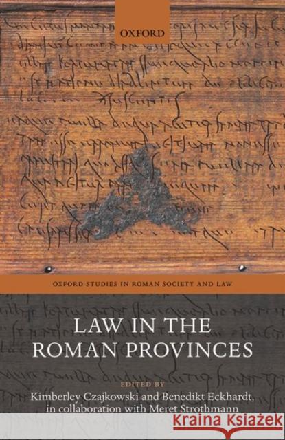 Law in the Roman Provinces Kimberley Czajkowski Benedikt Eckhardt Meret Strothmann 9780198844082 Oxford University Press, USA