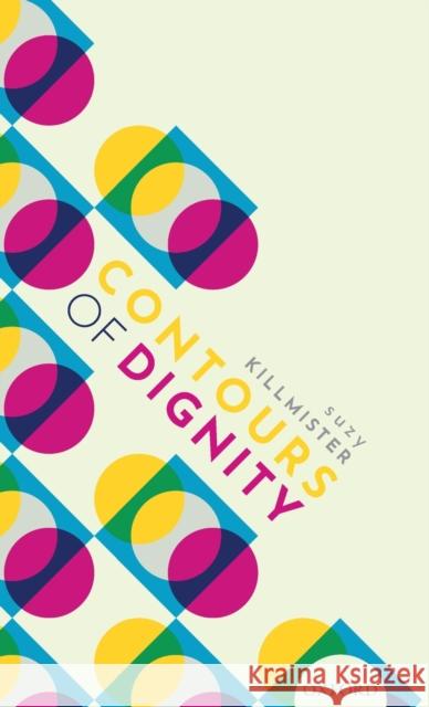 Contours of Dignity Suzanne Killmister 9780198844365 Oxford University Press, USA