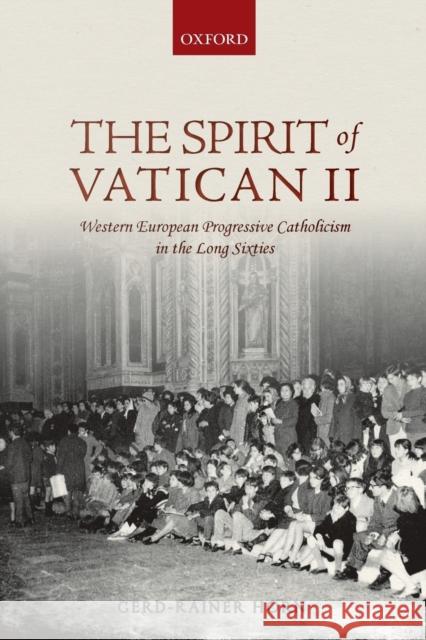 The Spirit of Vatican II: Western European Progressive Catholicism in the Long Sixties Gerd-Rainer Horn (Professor of Twentieth   9780198844440