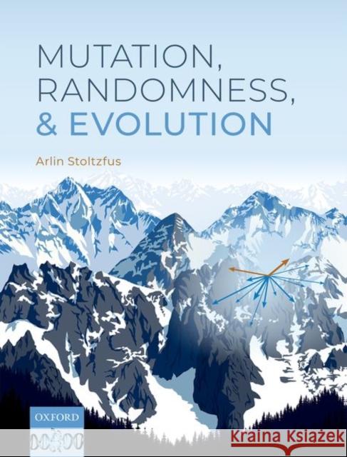 Mutation, Randomness, and Evolution Arlin (Fellow, Fellow, Institute for Bioscience and Biotechnology Research, Rockville, Maryland, USA) Stoltzfus 9780198844457 Oxford University Press