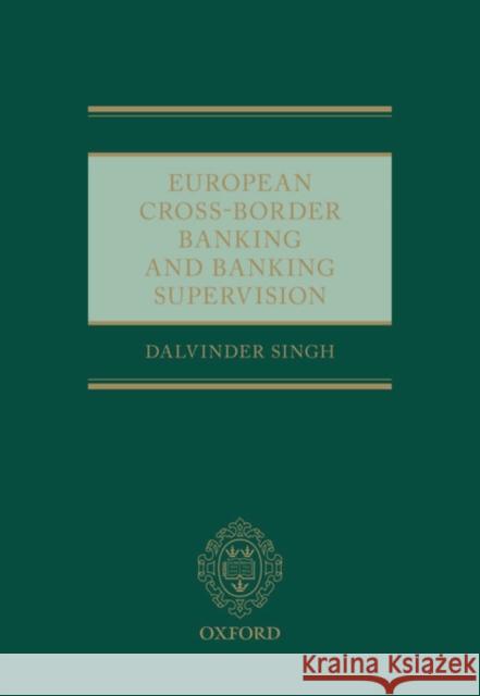 European Cross-Border Banking and Banking Supervision Dalvinder Singh (University of Warwick)   9780198844754 Oxford University Press