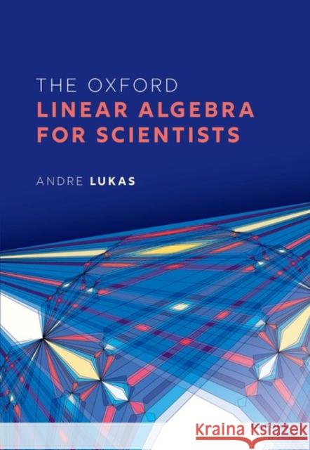 The Oxford Linear Algebra for Scientists Andre (Professor of Theoretical Physics, Professor of Theoretical Physics, University of Oxford) Lukas 9780198844914 Oxford University Press