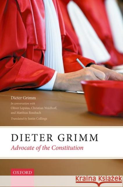 Dieter Grimm: Advocate of the Constitution Dieter Grimm 9780198845270