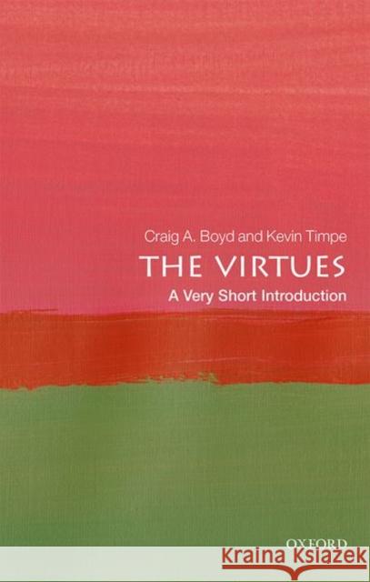 The Virtues: A Very Short Introduction Craig A. Boyd Kevin Timpe 9780198845379