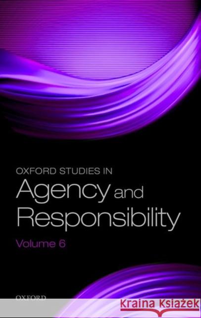 Oxford Studies in Agency and Responsibility Volume 6 David Shoemaker 9780198845546