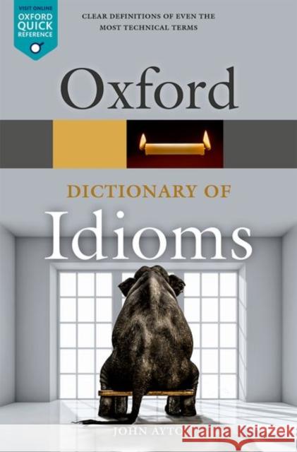 Oxford Dictionary of Idioms John Ayto (Freelance writer)   9780198845621 Oxford University Press