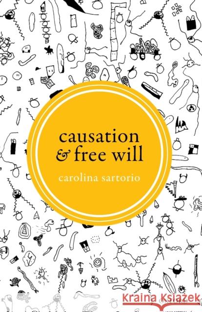Causation and Free Will Carolina Sartorio (University of Arizona   9780198845690 Oxford University Press