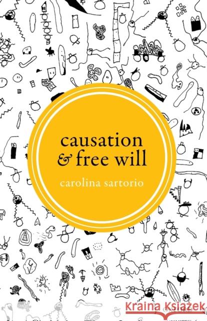 Causation and Free Will Carolina Sartorio (University of Arizona   9780198845690