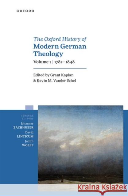 Oxford History of Modern German Theology, Vol. I: 1781-1848  9780198845768 OUP Oxford