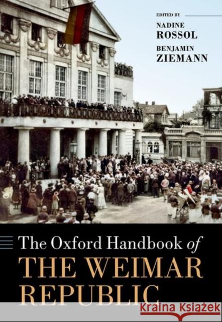 The Oxford Handbook of the Weimar Republic Nadine Rossol Benjamin Ziemann 9780198845775 Oxford University Press, USA