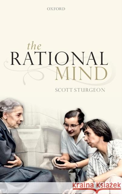 The Rational Mind Scott Sturgeon 9780198845799 Oxford University Press, USA