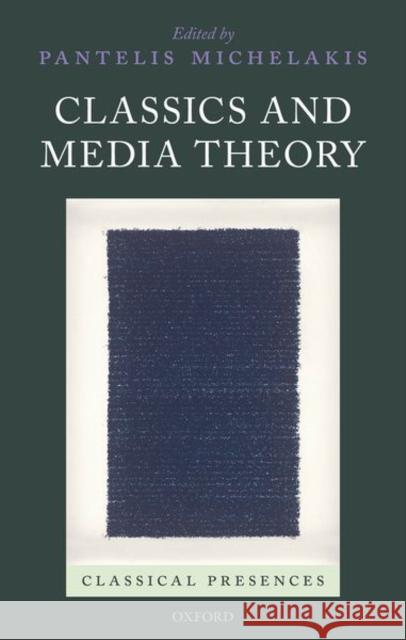 Classics and Media Theory Pantelis Michelakis (Reader in Classics,   9780198846024