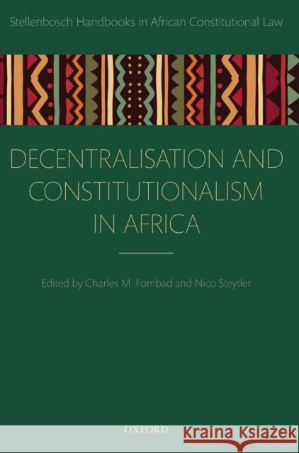 Decentralization and Constitutionalism in Africa Charles M. Fombad (Professor of Law, Pro Nico Steytler (South African Research Ch  9780198846154