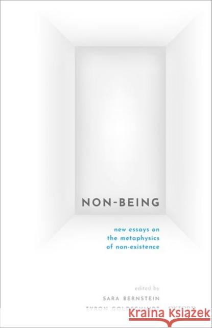Non-Being: New Essays on the Metaphysics of Nonexistence Sara Bernstein Tyron Goldschmidt 9780198846222 Oxford University Press, USA