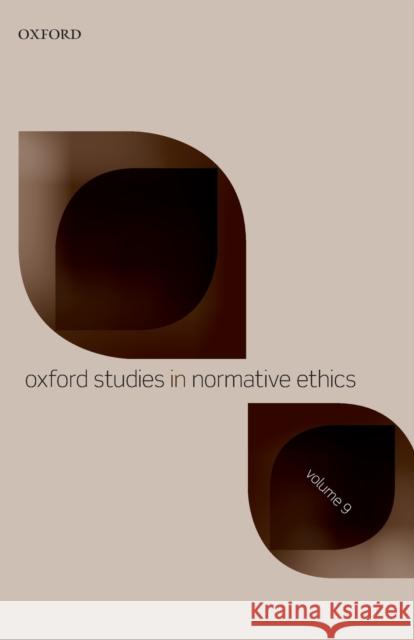 Oxford Studies in Normative Ethics Volume 9 Mark Timmons 9780198846260