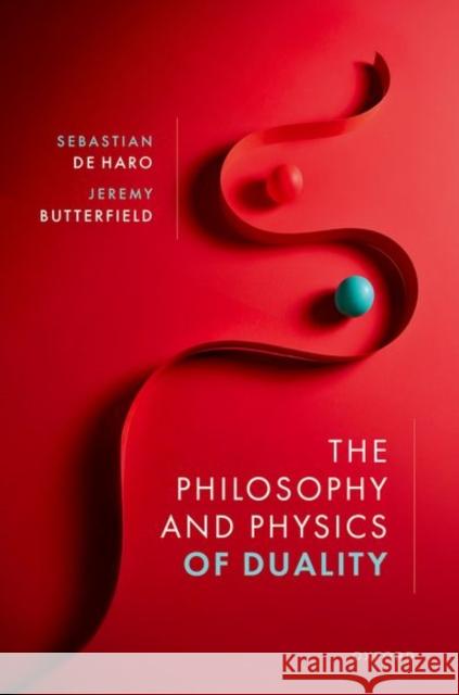 The Philosophy and Physics of Duality Jeremy (Senior Research Fellow (Emeritus), Senior Research Fellow (Emeritus), Cambridge University) Butterfield 9780198846338