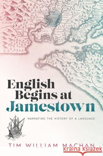 English Begins at Jamestown: Narrating the History of a Language Machan  9780198846369 OUP Oxford
