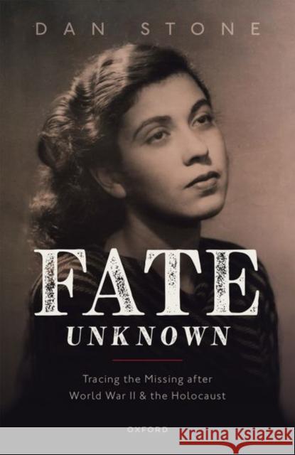 Fate Unknown: Tracing the Missing after World War II and the Holocaust Dan Stone 9780198846598 Oxford University Press