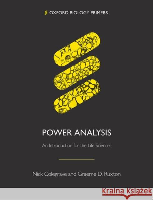 Power Analysis: An Introduction for the Life Sciences Graeme D. Ruxton (University of St Andre Nick Colegrave (University of Edinburgh)  9780198846635