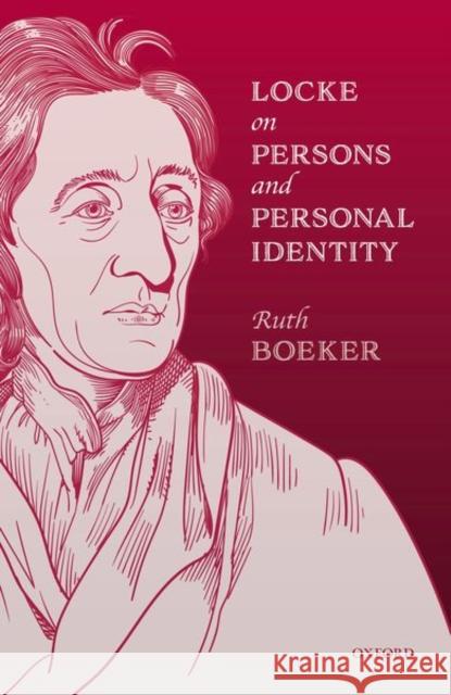 Locke on Persons and Personal Identity Ruth Boeker 9780198846758 Oxford University Press, USA