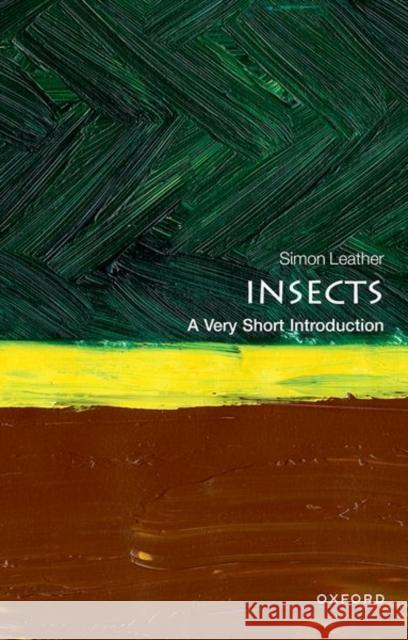 Insects: A Very Short Introduction Simon (Professor of Entomology, Professor of Entomology, Harper Adams University) Leather 9780198847045