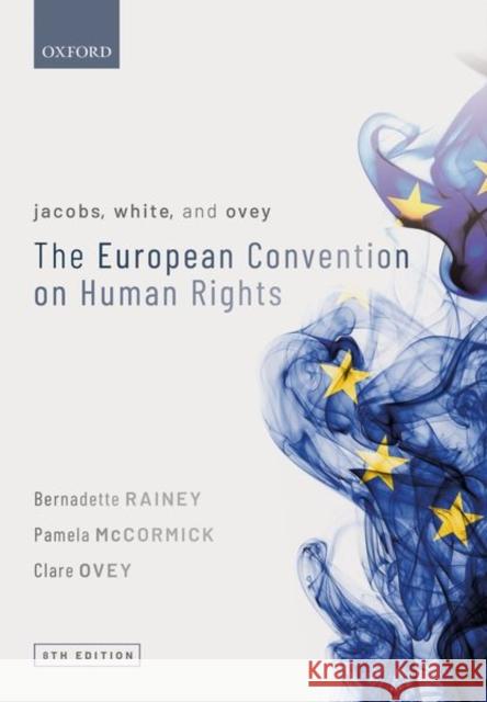 Jacobs, White, and Ovey: The European Convention on Human Rights Bernadette Rainey (Senior Lecturer in La Pamela McCormick (Registry Lawyer at the Clare Ovey (Deputy Head of the Departm 9780198847137