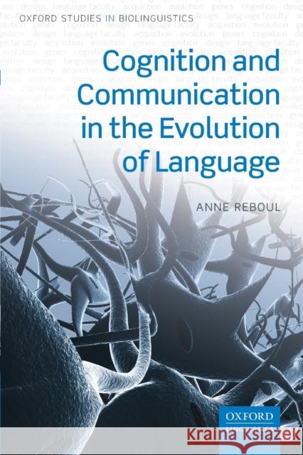 Cognition and Communication in the Evolution of Language Anne Reboul 9780198847243