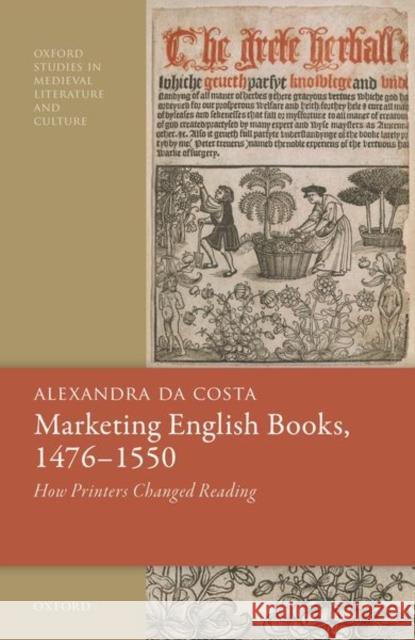 Marketing English Books, 1476-1550: How Printers Changed Reading Da Costa, Alexandra 9780198847588 Oxford University Press