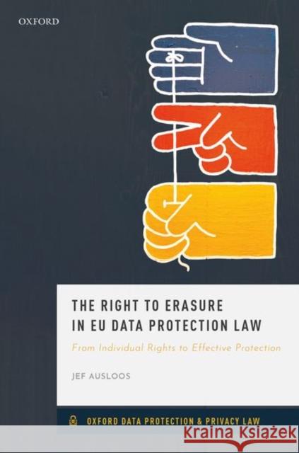 The Right to Erasure in Eu Data Protection Law Ausloos, Jef 9780198847977 Oxford University Press