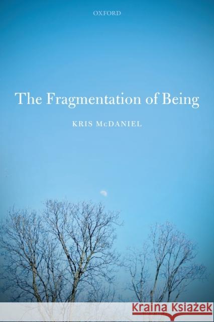 The Fragmentation of Being Kris McDaniel 9780198848080 Oxford University Press, USA