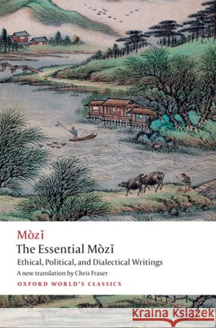 The Essential Mozi: Ethical, Political, and Dialectical Writings  9780198848103 Oxford University Press