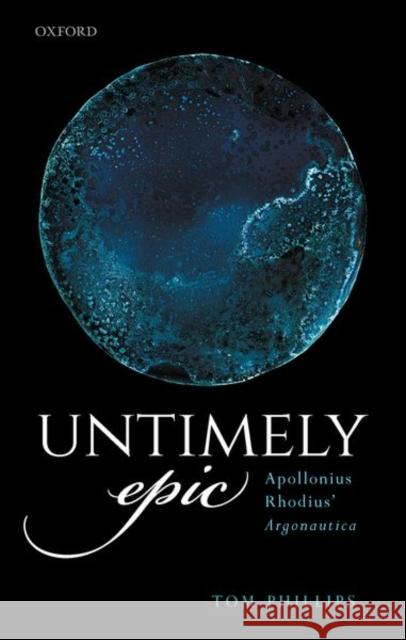 Untimely Epic: Apollonius Rhodius' Argonautica Tom Phillips 9780198848561 Oxford University Press, USA
