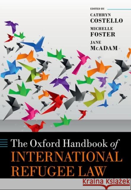 The Oxford Handbook of International Refugee Law Cathryn Costello Michelle Foster Jane McAdam 9780198848639 Oxford University Press, USA