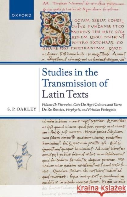 Studies on the Transmission of Latin Texts: Volume II: Vitruvius, Cato, De agricultura and Varro, De re rustica, Porphyrio, and Priscian, Periegesis S. P. (University of Cambridge, University of Cambridge, Kennedy Professor of Latin) Oakley 9780198848738 Oxford University Press