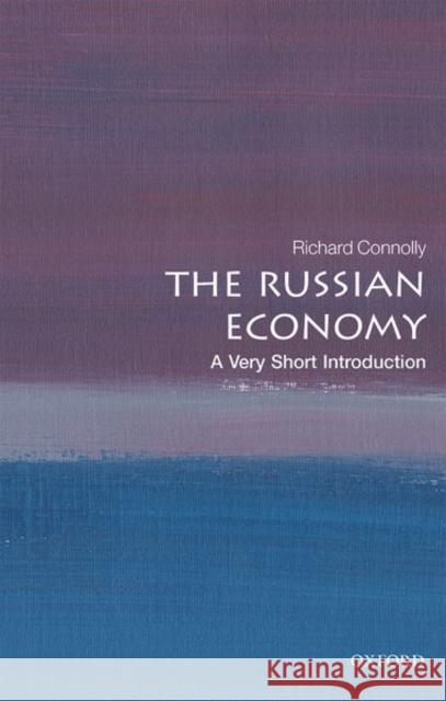 The Russian Economy: A Very Short Introduction Richard Connolly (University of Birmingh   9780198848905