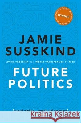 Future Politics: Living Together in a World Transformed by Tech Jamie Susskind (Barrister, Barrister, Li   9780198848929 