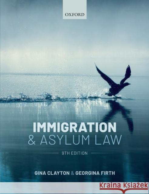 Immigration & Asylum Law Gina Clayton (Senior Lecturer in Refugee Georgina Firth (LLB (Hons), LLM, Barrist  9780198848936 Oxford University Press