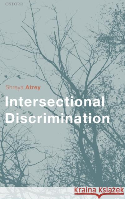 Intersectional Discrimination Shreya Atrey 9780198848950 Oxford University Press, USA