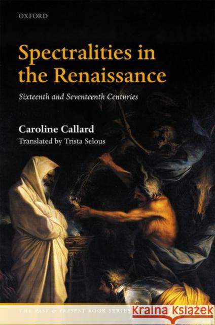 Spectralities in the Renaissance: Sixteenth and Seventeenth Centuries Callard, Caroline 9780198849476 Oxford University Press