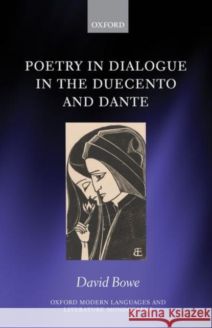 Poetry in Dialogue in the Duecento and Dante David Bowe 9780198849575 Oxford University Press, USA