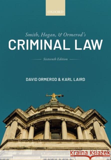 Smith, Hogan, and Ormerod's Criminal Law David Ormerod CBE, QC (Hon) (Professor o Karl Laird (Stipendiary Lecturer and Tut  9780198849704