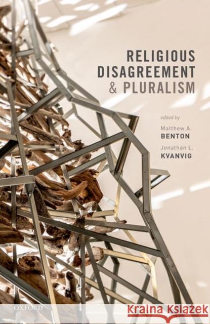 Religious Disagreement and Pluralism Matthew A. Benton Jonathan L. Kvanvig 9780198849865