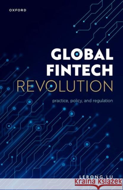 Global Fintech Revolution: Practice, Policy, and Regulation Dr Lerong (Senior Lecturer in Law, Senior Lecturer in Law, King's College London) Lu 9780198850144