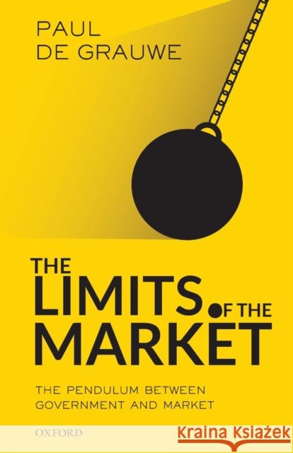 The Limits of the Market: The Pendulum Between Government and Market Paul De Grauwe (Professor, London School   9780198850366 Oxford University Press